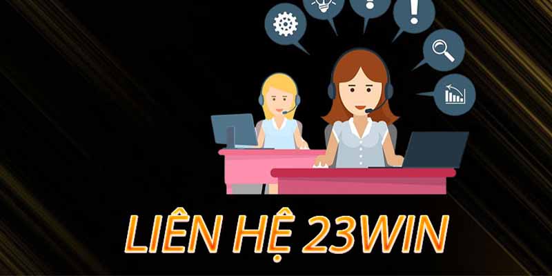 Hướng Dẫn Cách Liên Hệ 23WIN Hiệu Quả