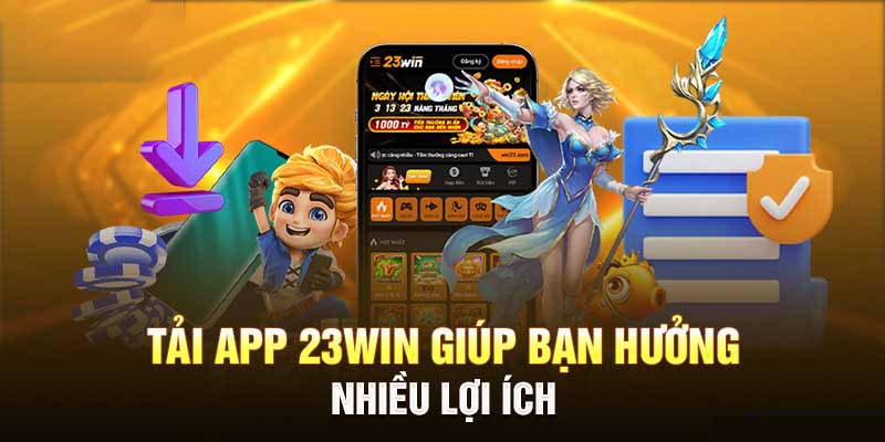 Lý do nên tải app 23WIN?