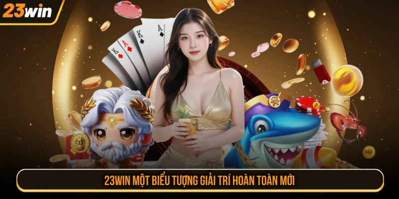 23WIN một biểu tượng giải trí hoàn toàn mới