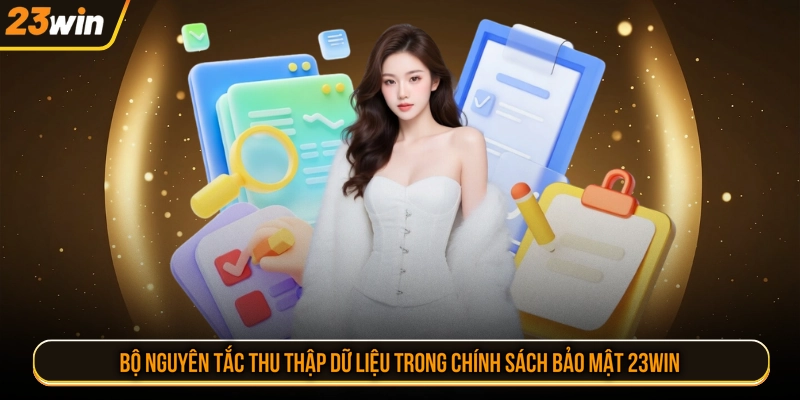 Bộ nguyên tắc thu thập dữ liệu trong chính sách bảo mật 23WIN