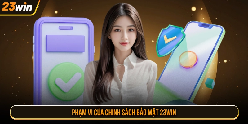 Phạm vi của chính sách bảo mật 23WIN