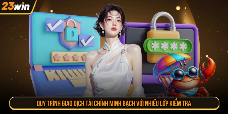 Quy trình giao dịch tài chính minh bạch với nhiều lớp kiểm tra