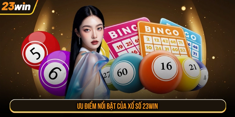 Ưu điểm nổi bật của xổ số 23WIN